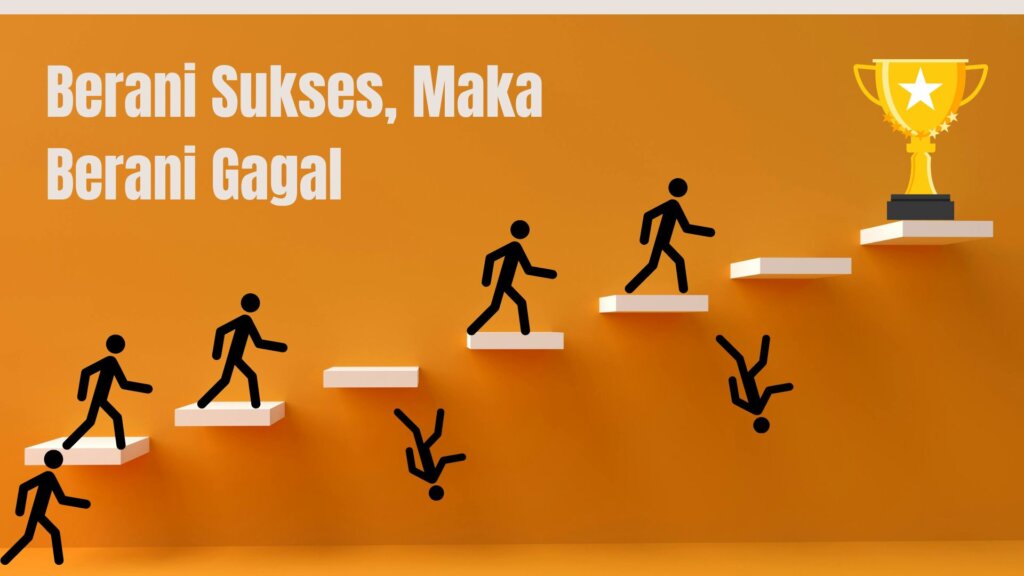 Berani Sukses, Maka Berani Gagal