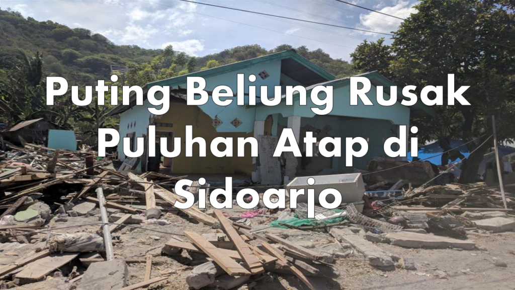 Puting Beliung Rusak Puluhan Atap di Sidoarjo
