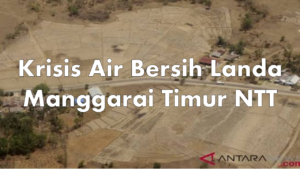 Krisis Air Bersih Landa Manggarai Timur NTT