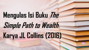 Peta Kebebasan Finansial: Review The Simple Path to Wealth