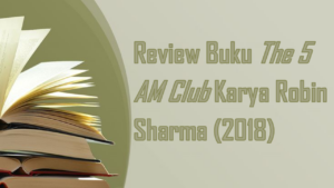 Memulai Hari Lebih Awal: Review Buku The 5 AM Club Robin Sharma