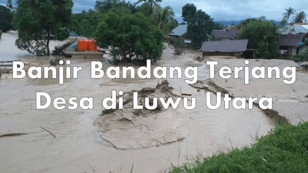 Banjir Bandang Terjang Desa di Luwu Utara