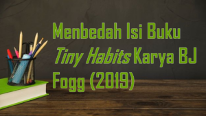Sistem vs Target: Membedah Buku Tiny Habits BJ Fogg