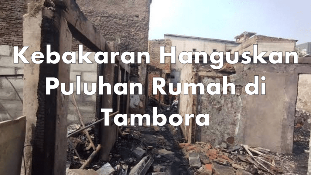 Kebakaran Hanguskan Puluhan Rumah di Tambora
