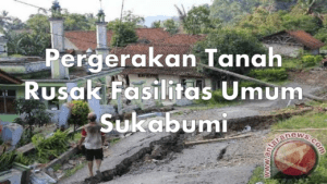 Pergerakan Tanah Rusak Fasilitas Umum Sukabumi