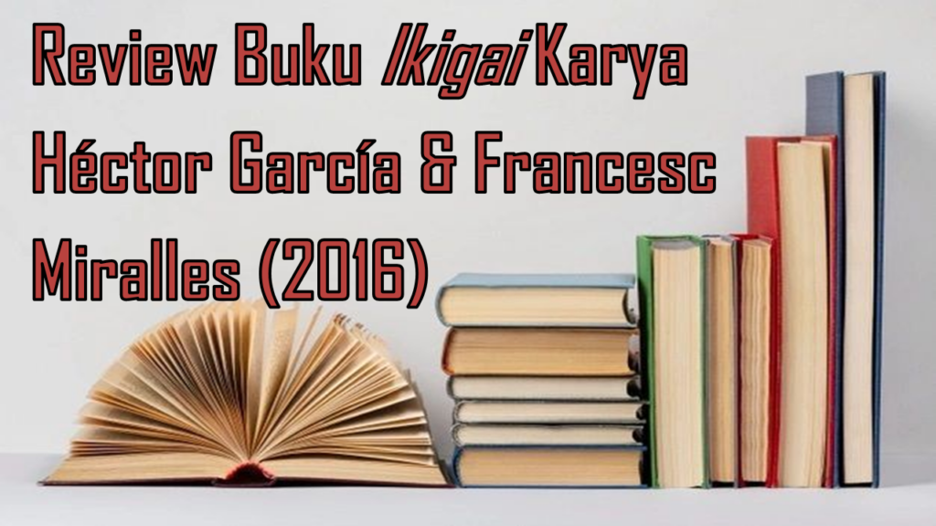 Alasan Bangun Pagi: Review Buku Ikigai Garcia & Miralles